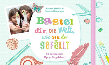 Bastel dir die Welt, wie sie dir gefällt