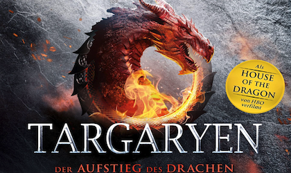 Targaryen: Der Aufstieg des Drachens – Die illustrierte Geschichte einer Dynastie