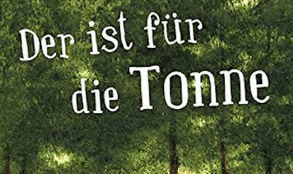 Der ist für die Tonne. (K)ein Männer-Roman