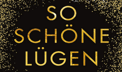 So schöne Lügen