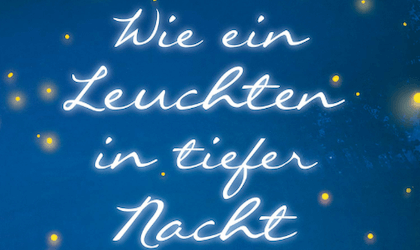 Wie ein Leuchten in tiefer Nacht